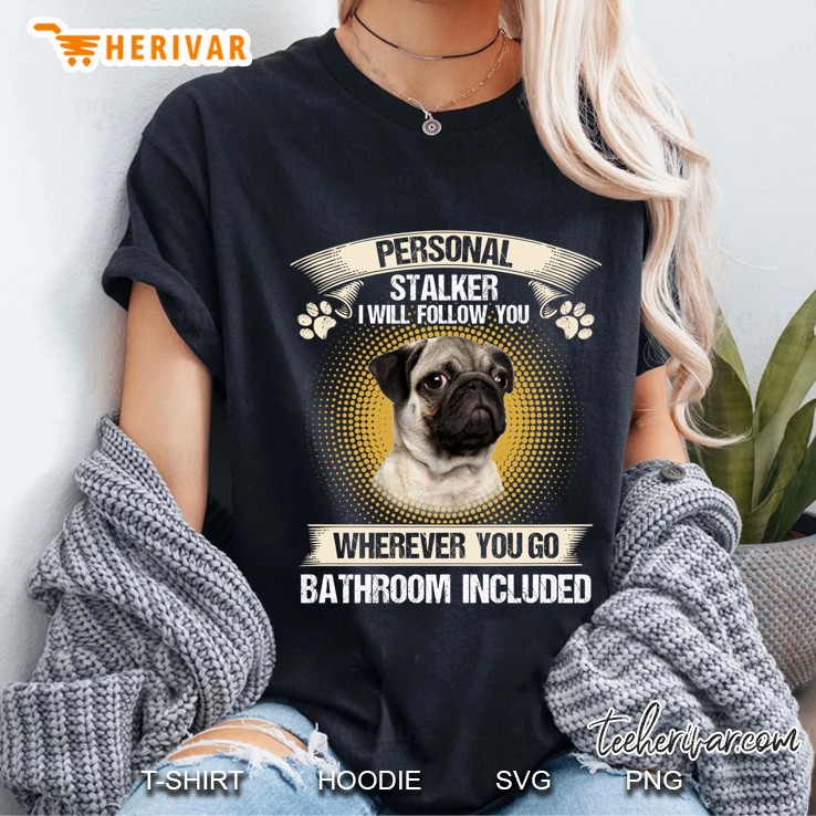 Pug Personal Stalker I Will Follow You Dog Lover Ladies Tee