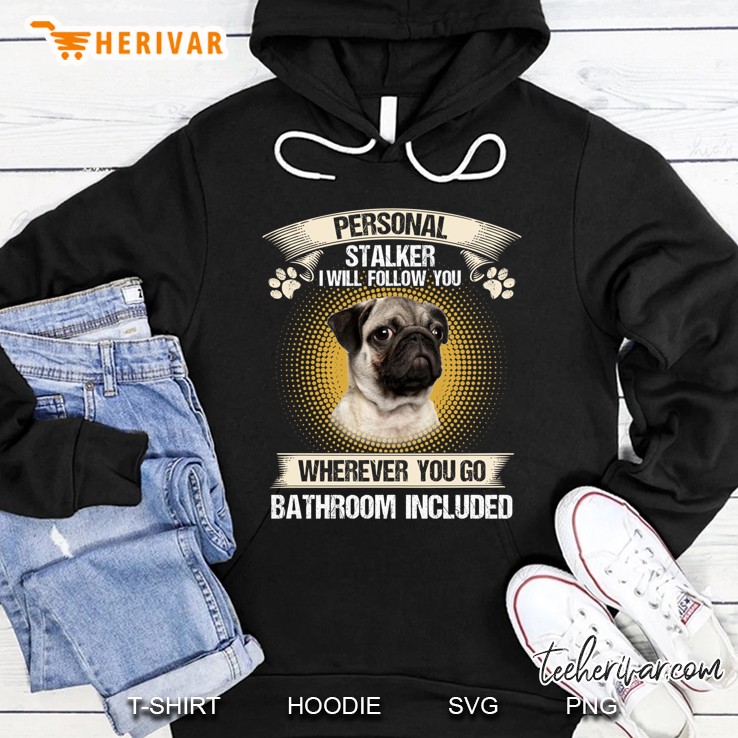 Pug Personal Stalker I Will Follow You Dog Lover Hoodie