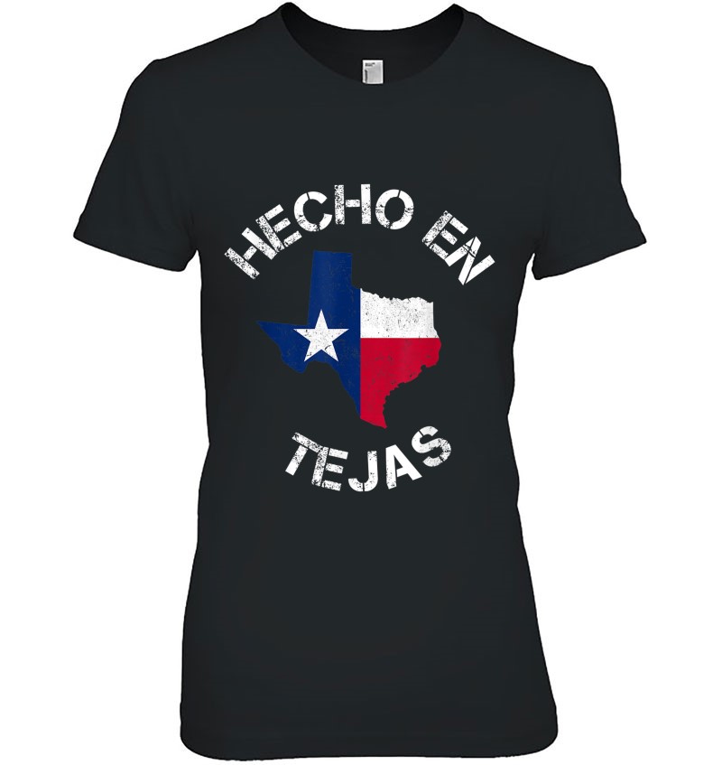 Hecho En Tejas Made In Texas Mexican American Latino Shirt T