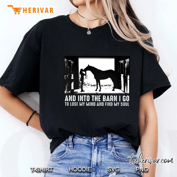 And Into The Barn I Go To Lose My Mind And Find My Soul Horse Riding Ladies Tee