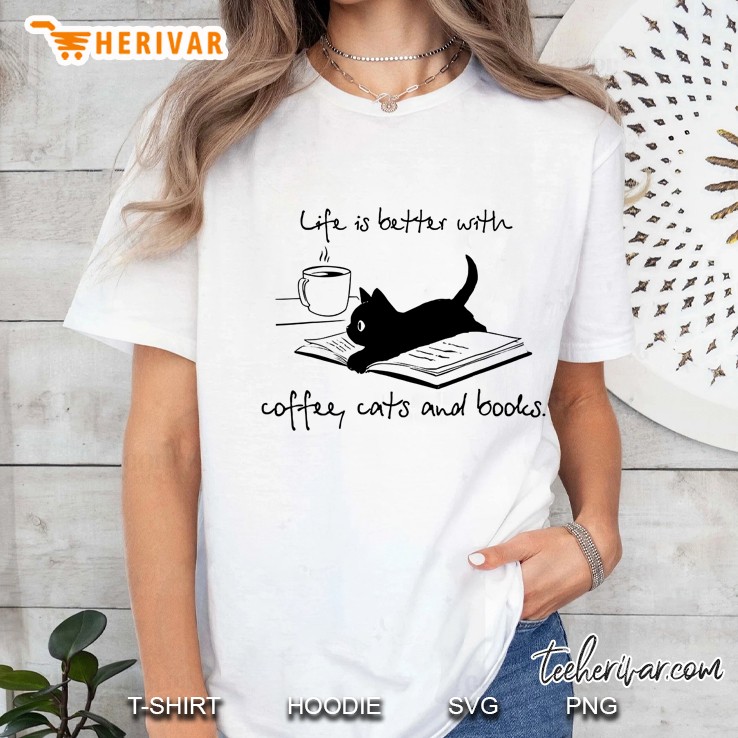 Life Is Better With Books Cats And Coffee Ladies Tee