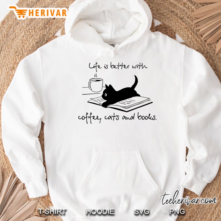 Life Is Better With Books Cats And Coffee Hoodie