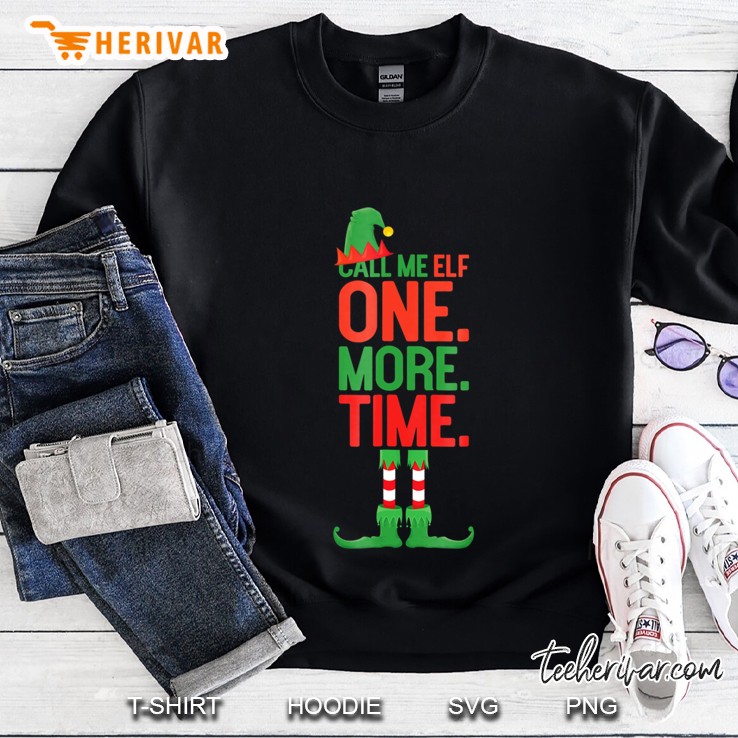 Call Me Elf One More Time Funny Winter Christmas Sweatshirt