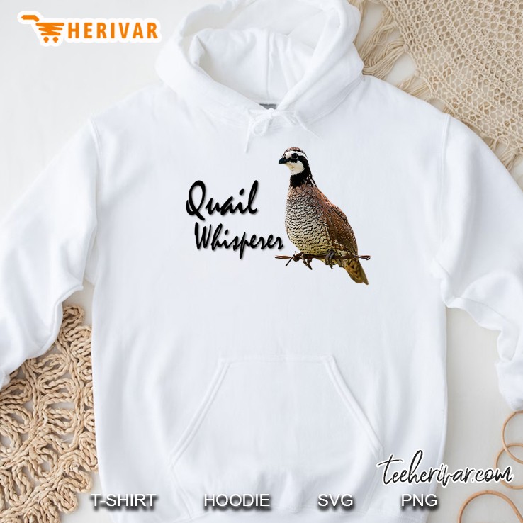 Quail Whisperer Tshirt - Bobwhite Quail Hoodie