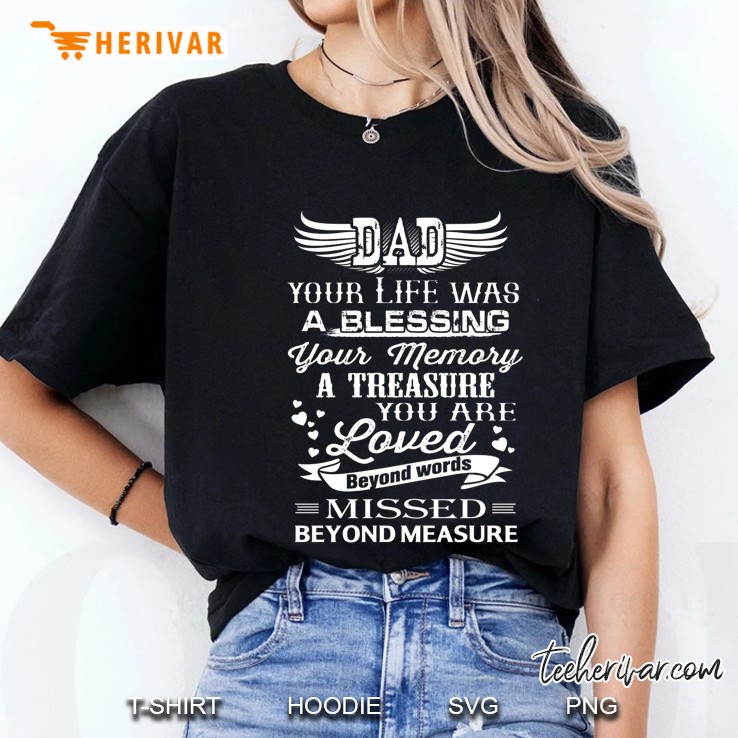 Dad Your Life Was A Blessing Your Memory A Treasure You Are Loved Beyond Words Missed Beyond Measure Ladies Tee