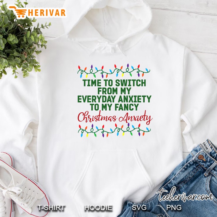 Time To Switch From My Everyday Anxiety To My Fancy Christmas Anxiety Hoodie