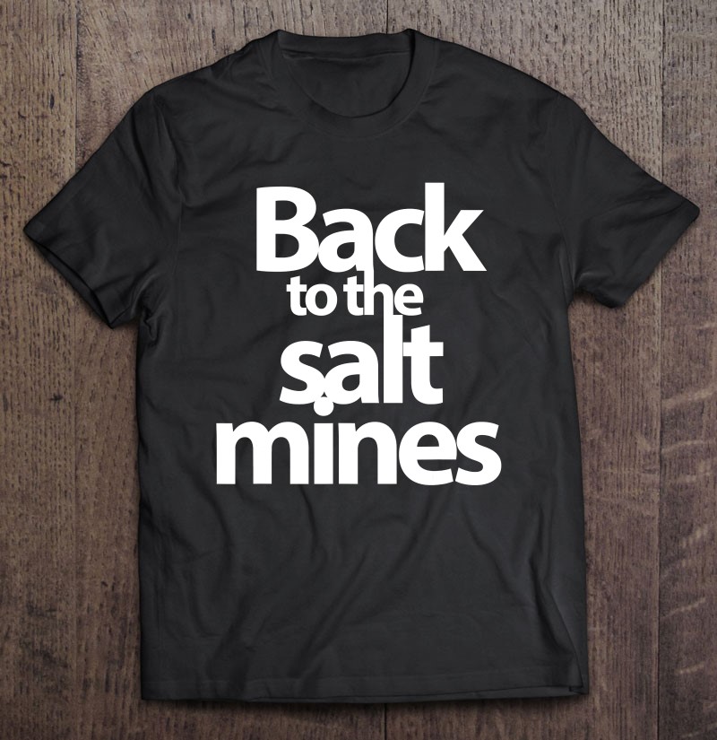 To the mines back salt Heroes, Heroines,