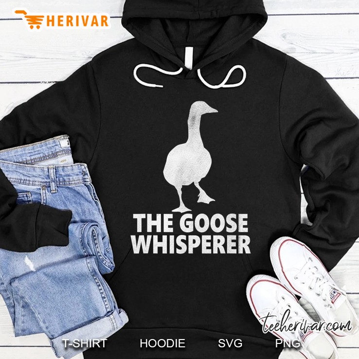 The Goose Whisperer Shirt - Farmer Goose Hoodie
