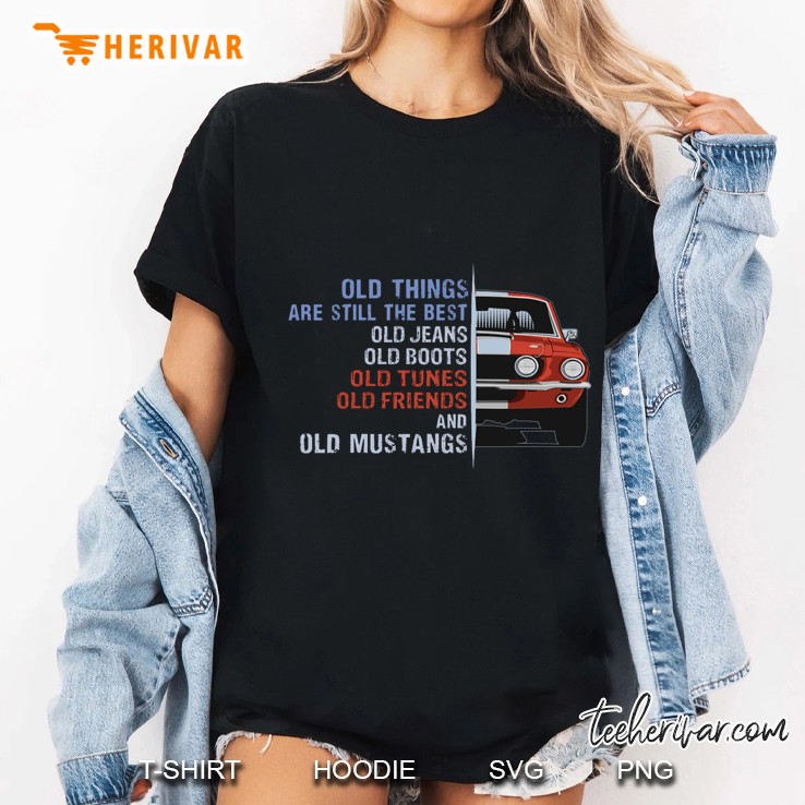 Old Things Are Still The Best Old Jeans Old Boots Old Tunes Old Friends And Old Mustangs Ladies Tee