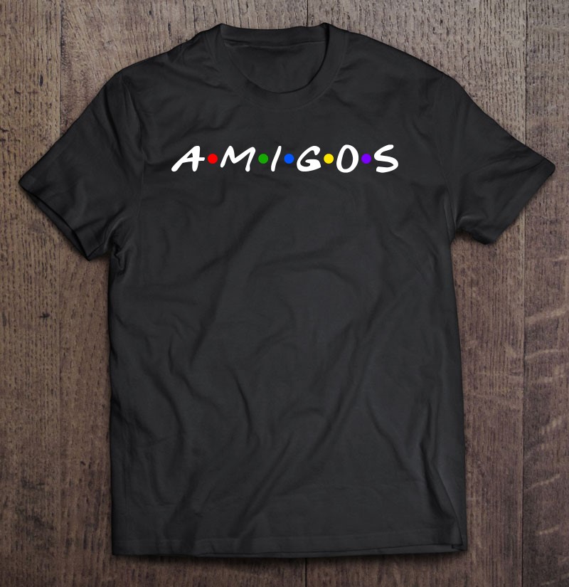 Amigos T-Shirts for Sale