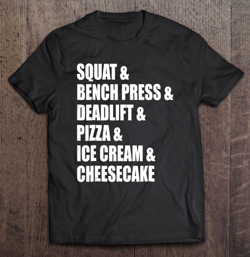 Deadlifts Squats Bench Press Ice Cream Gym T-Shirt 