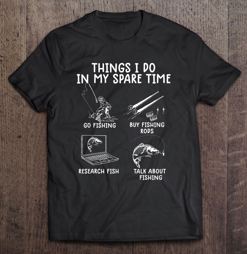 Funny Fishing Shirts Things I Do In My Spare Time Fishing T-Shirts