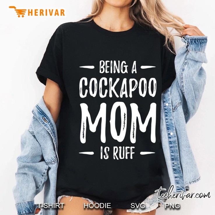 Womens Being A Cockapoo Mom Is Ruff Funny Dog Mom Gift V-Neck Ladies Tee