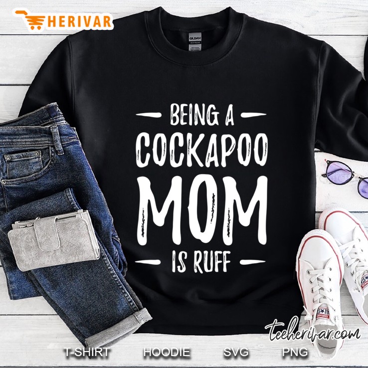 Womens Being A Cockapoo Mom Is Ruff Funny Dog Mom Gift V-Neck Sweatshirt