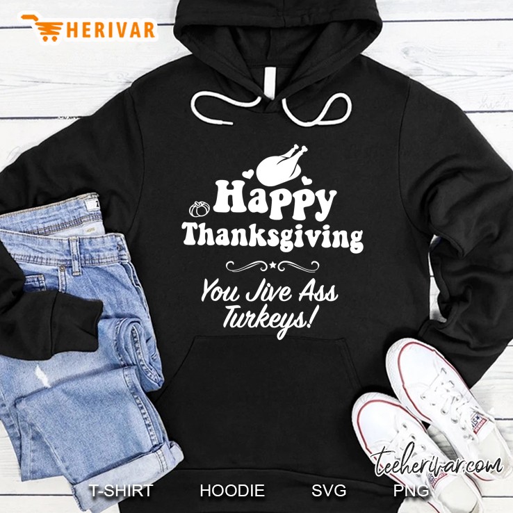 Funny Happy Thanksgiving Jive Ass Turkeys Family Adult Joke Hoodie