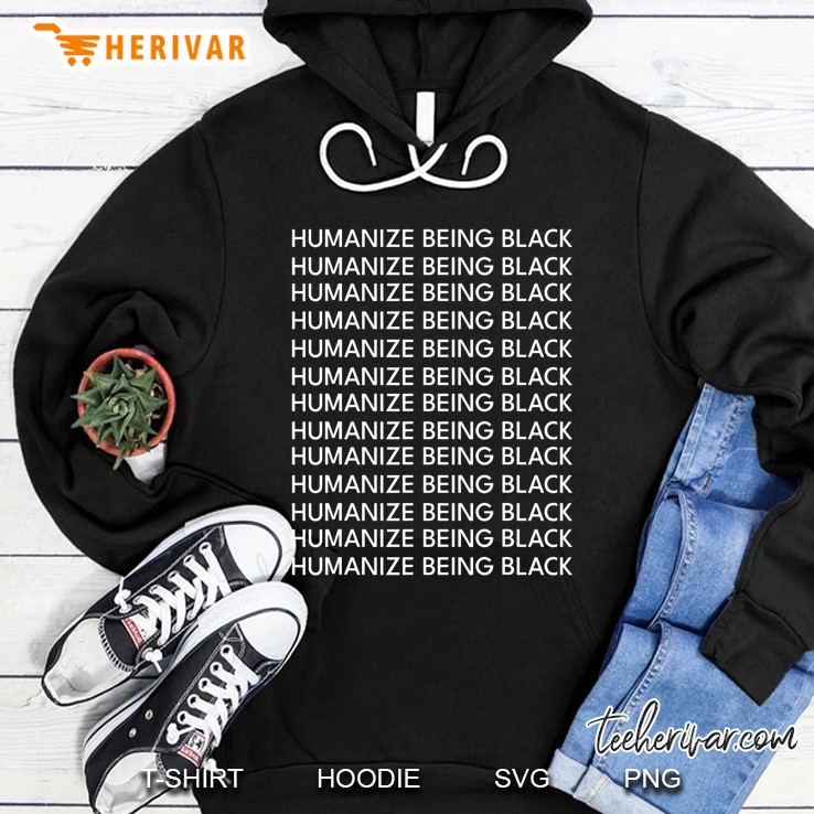 Humanize Being Black Hoodie