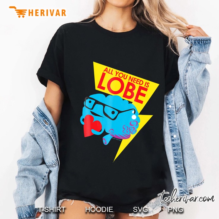 Brain Shirt - All You Need Is Lobe - Funny Neuroscience Ladies Tee