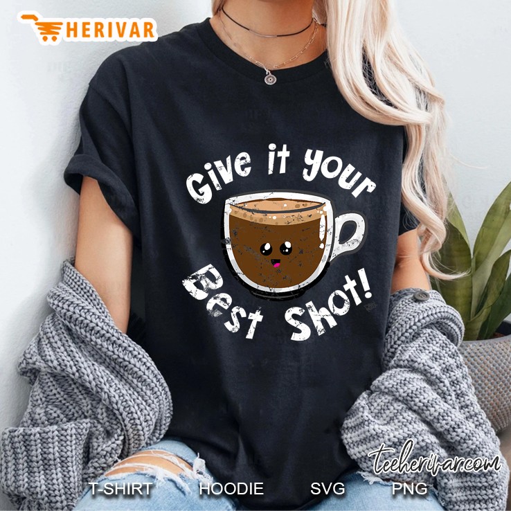 Espresso Coffee Give It Your Best Shot Cute Distressed Gift Ladies Tee