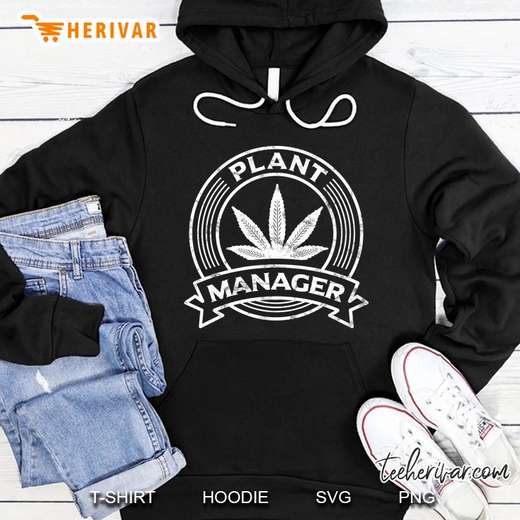 Plant Manager Marijuana Weed Cannabis Pot Clothing Hoodie