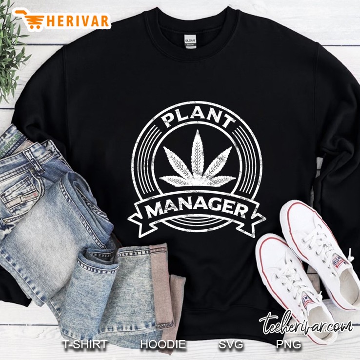Plant Manager Marijuana Weed Cannabis Pot Clothing Sweatshirt