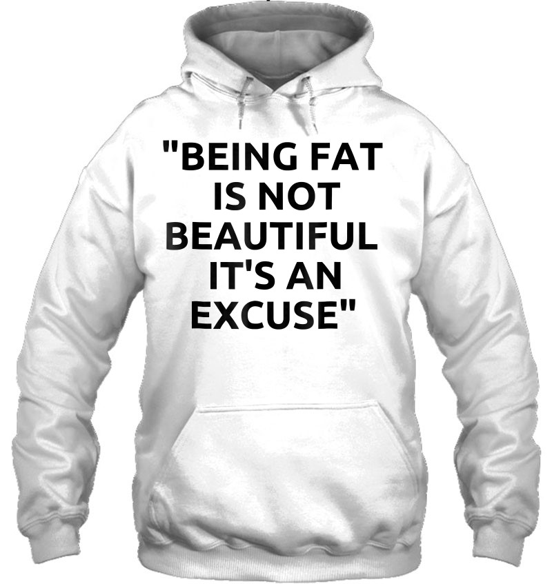 TeeAbelia Being Fat is Not Beautiful Its an Excuse Best Quote Shirt
