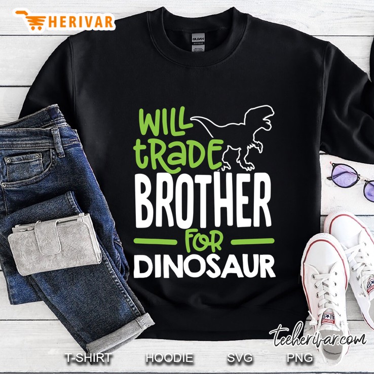 Will Trade Brother For Dinosaur Matching Family Sweatshirt