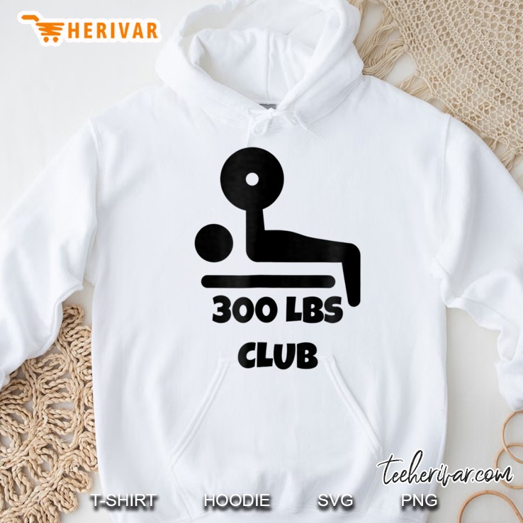 300 Lbs Club Bench Press Men Women Hoodie