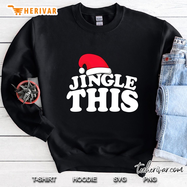 Christmas Curmudgeon Irreverent Jingle This Santa Hat Sweatshirt