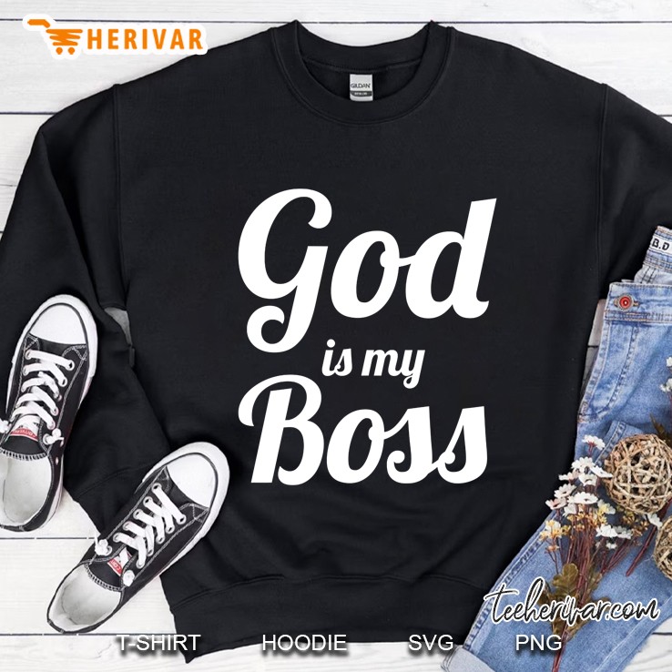 God Is My Boss Awesome Great Sweatshirt