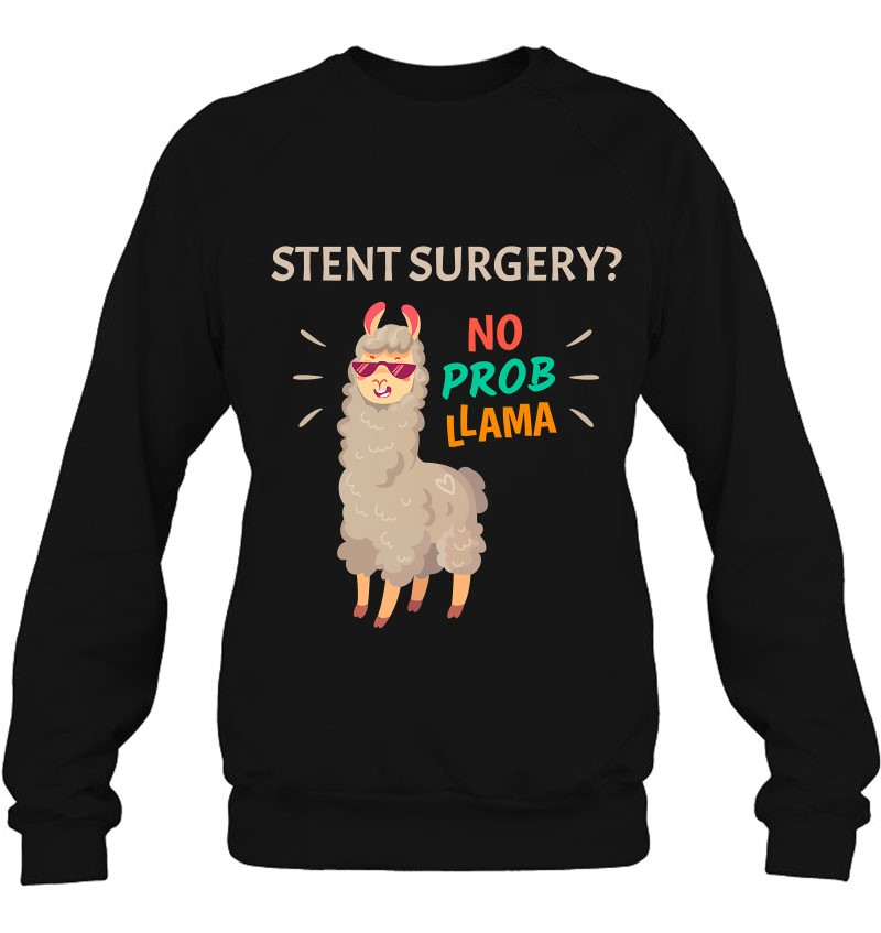 Stent Surgery No Probllama Funny Heart Surgery Recovery Sweatshirt