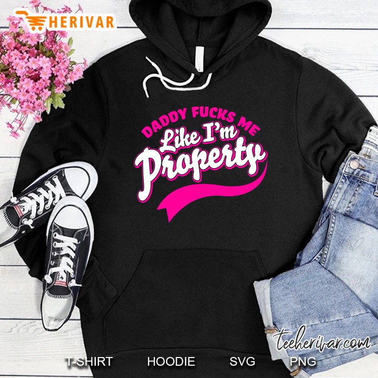 Bdsm Submissive Shirts Daddy Fucks Me Like Property Ddlg Hoodie