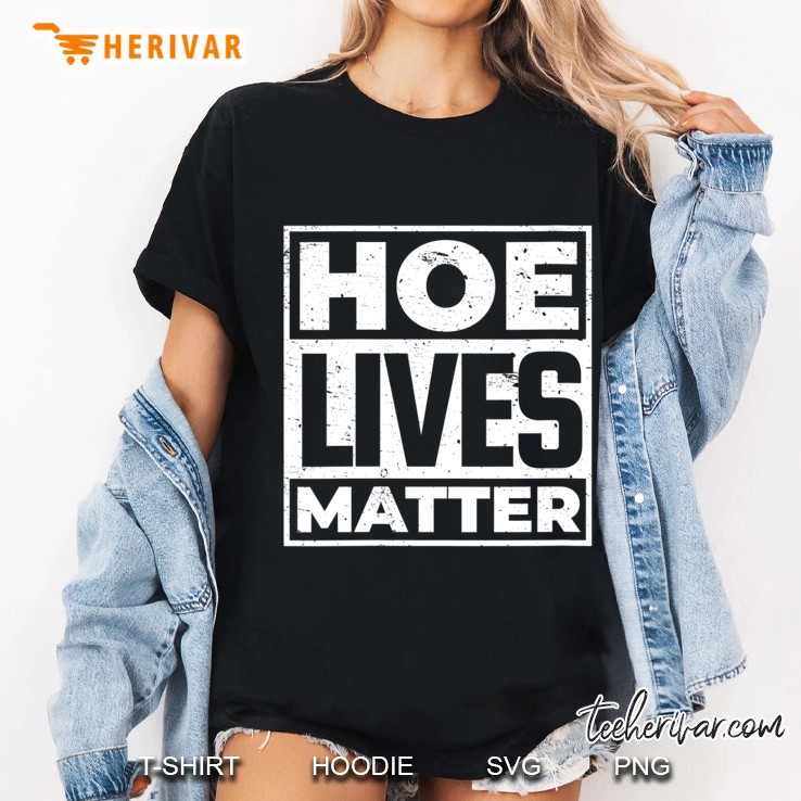 Womens Hoe Lives Matter Funny Ho Inspired Ladies Tee