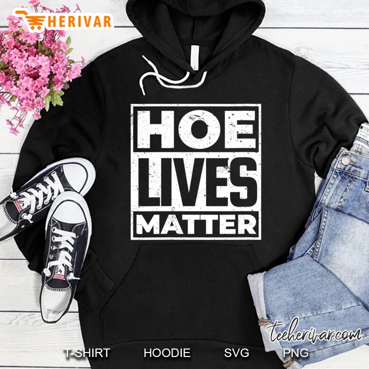 Womens Hoe Lives Matter Funny Ho Inspired Hoodie