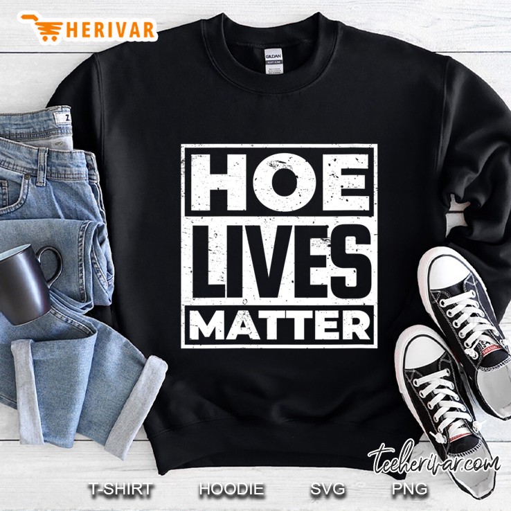 Womens Hoe Lives Matter Funny Ho Inspired Sweatshirt