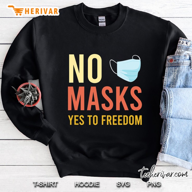 Funny No Mask - Anti Mask Shirt No Masks Yes To Freedom Sweatshirt