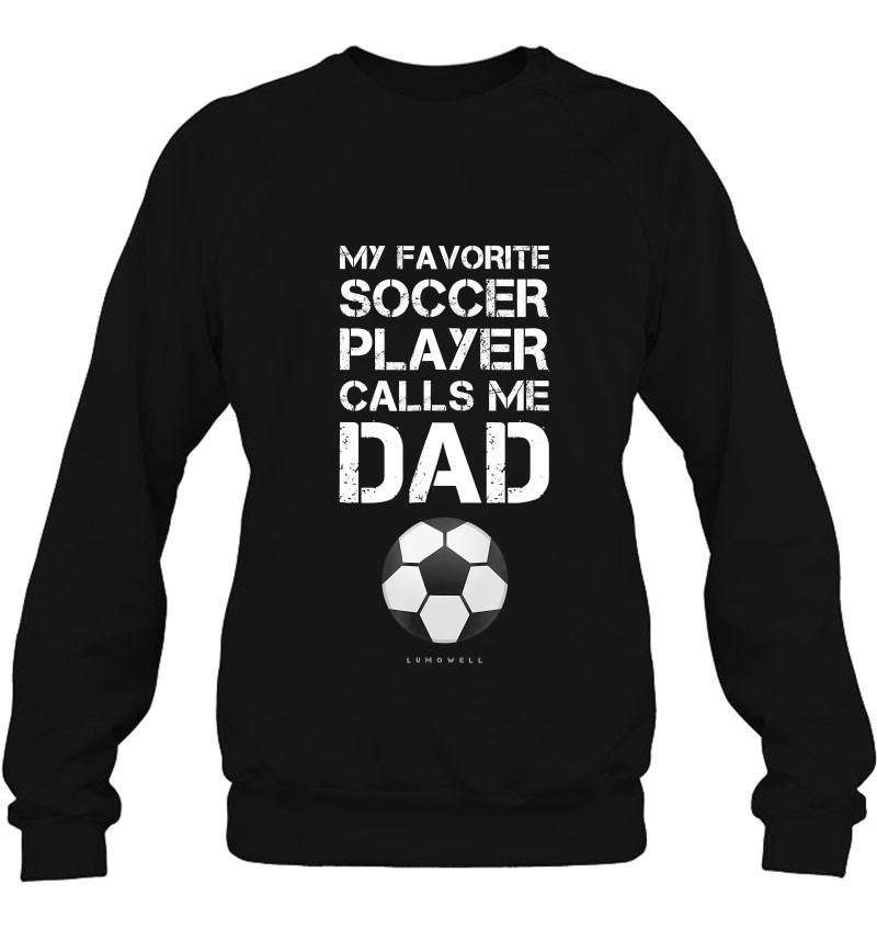 My Favorite Soccer Player Calls Me Dad Funny Unisex Sweatshirt tee 