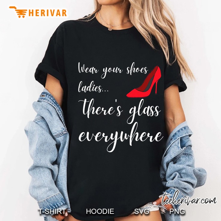 Broken Glass Ceiling Wear Your Shoes Ladies Feminist Ladies Tee