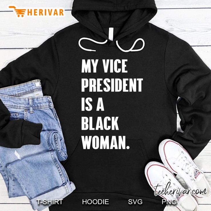 Womens My Vice President Is A Black Woman President Election Hoodie