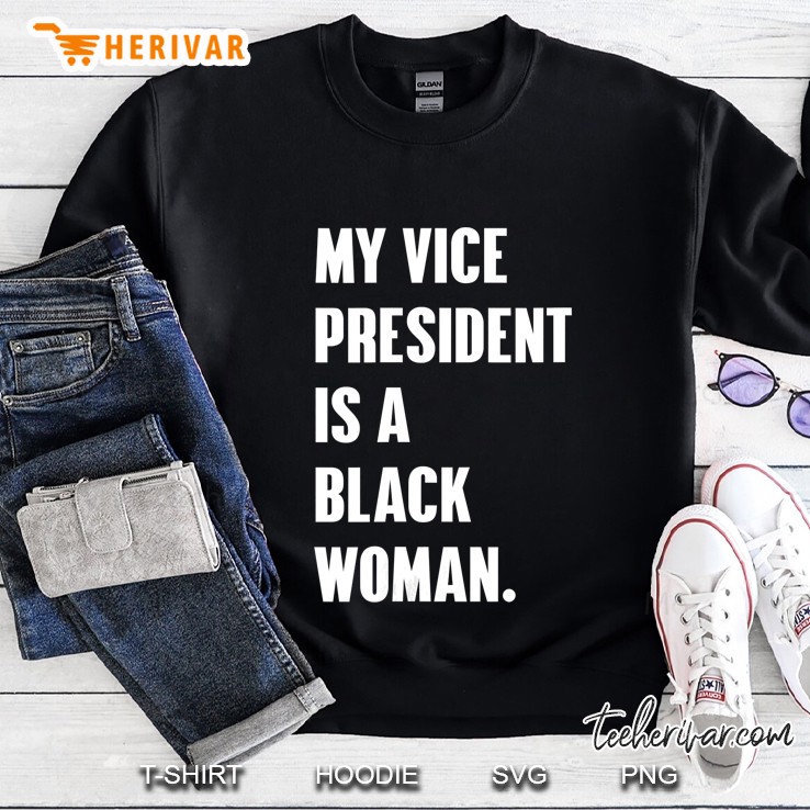 Womens My Vice President Is A Black Woman President Election Sweatshirt