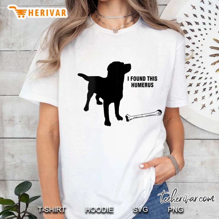 Womens I Found This Humerus Dog With Bone Funny Ladies Tee