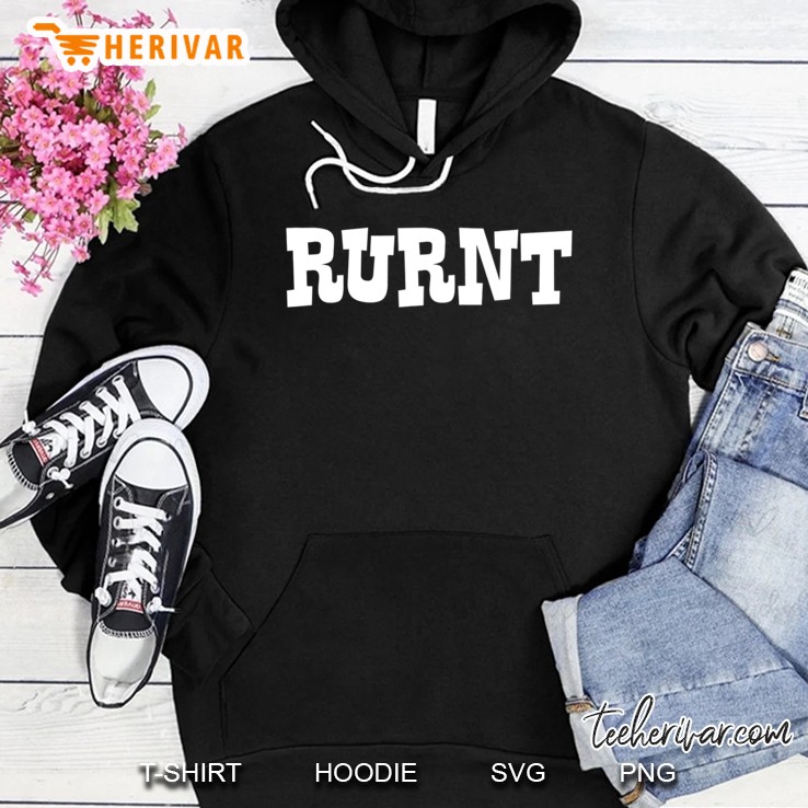 Rurnt - Funny Southern Country Appalachian Expression Tshirt Hoodie