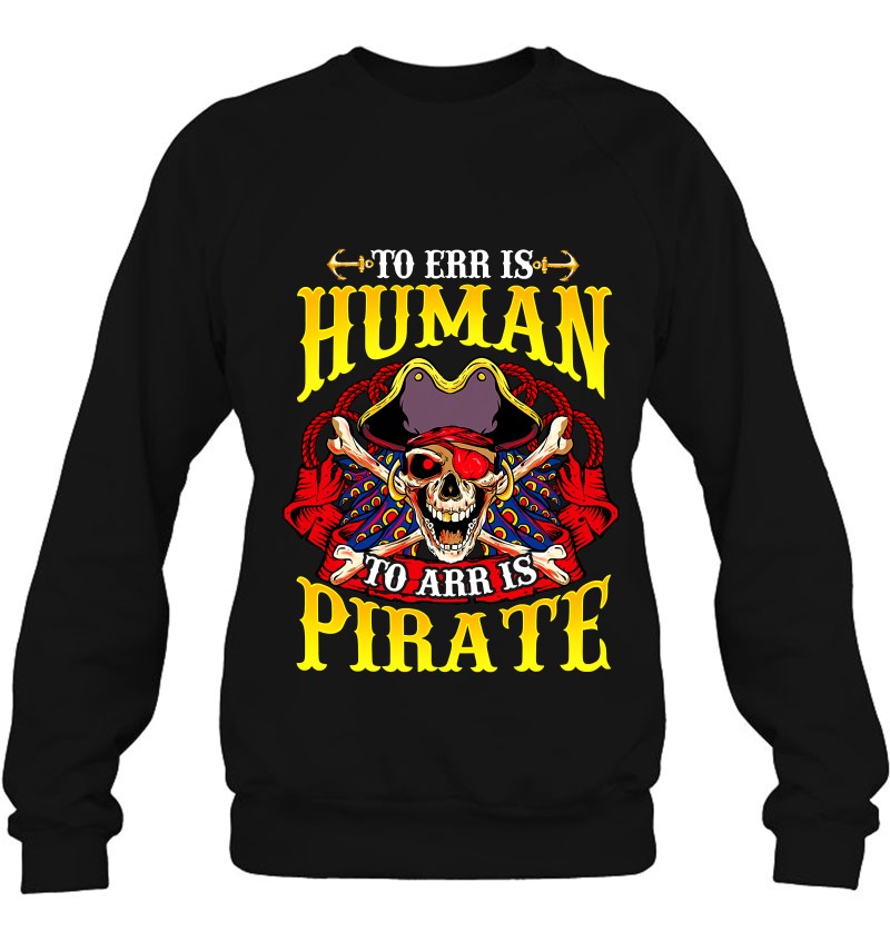 To Err Is Human To Arr Is Pirate Funny Pirates Sayings