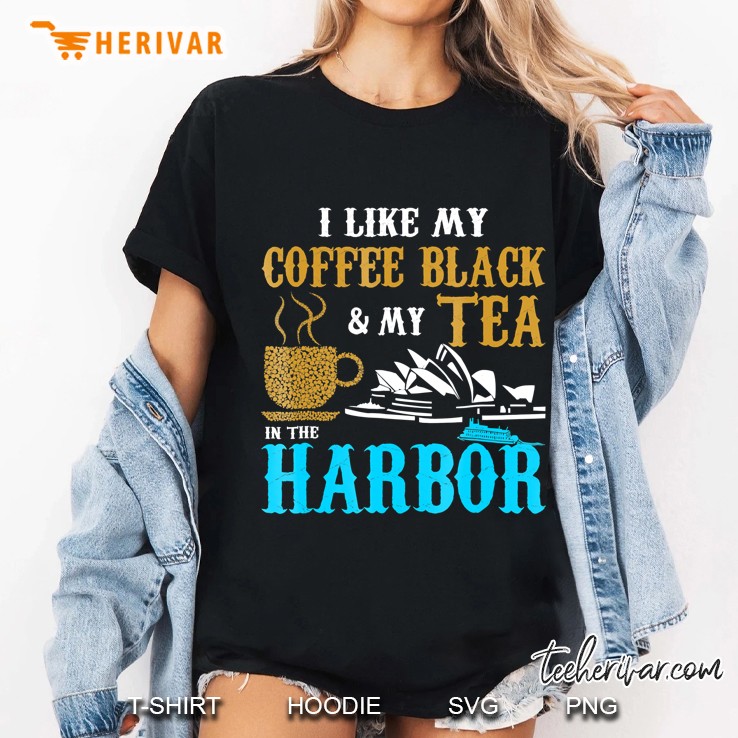 I Like My Coffee Black And My Tea In The Harbor Ladies Tee