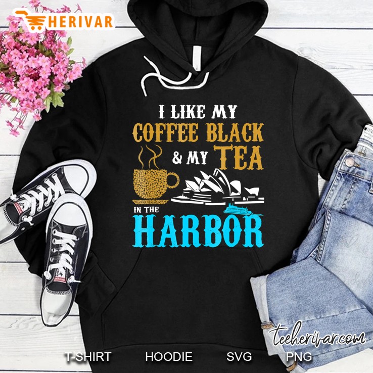 I Like My Coffee Black And My Tea In The Harbor Hoodie