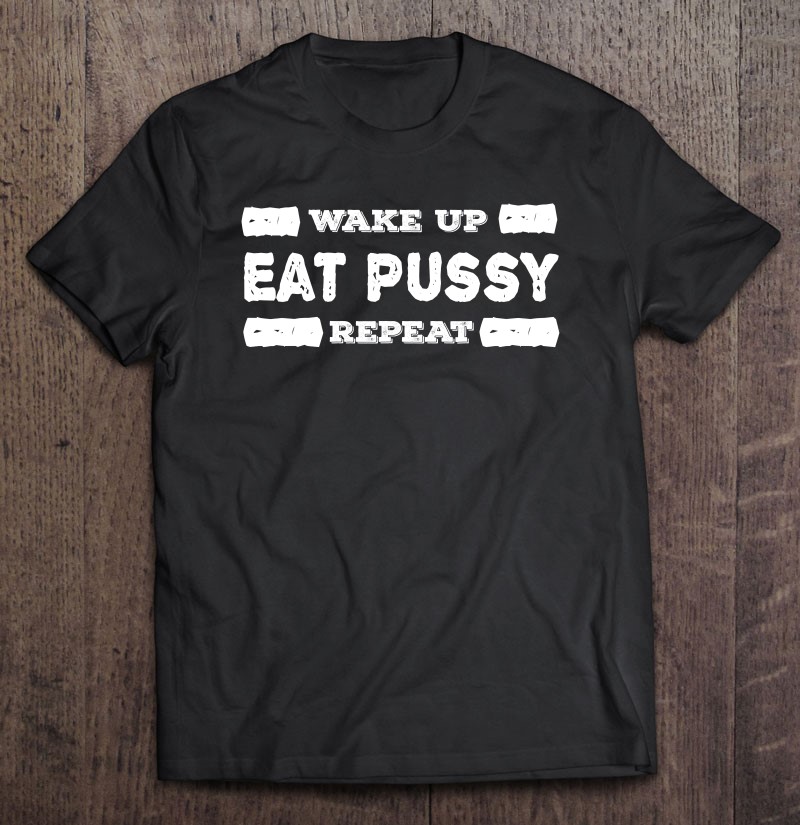 Wake Up - Eat Pussy - Repeat photo