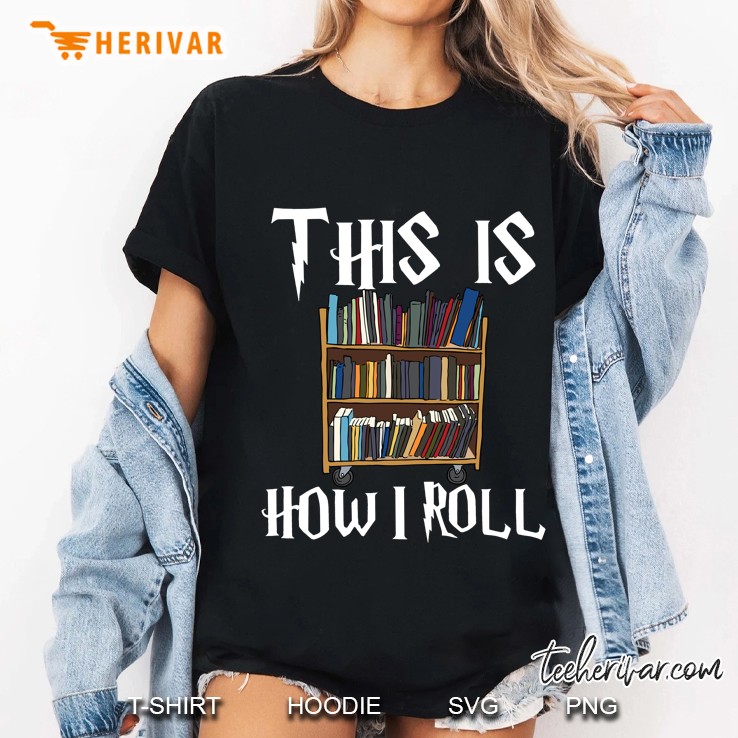 This Is How I Roll Librarian Shirt Book Lover Library Ladies Tee