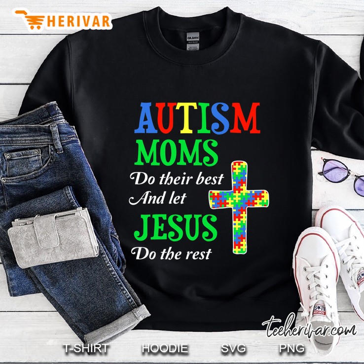 Autism Moms Do Their Best And Let Jesus Do The Rest Sweatshirt