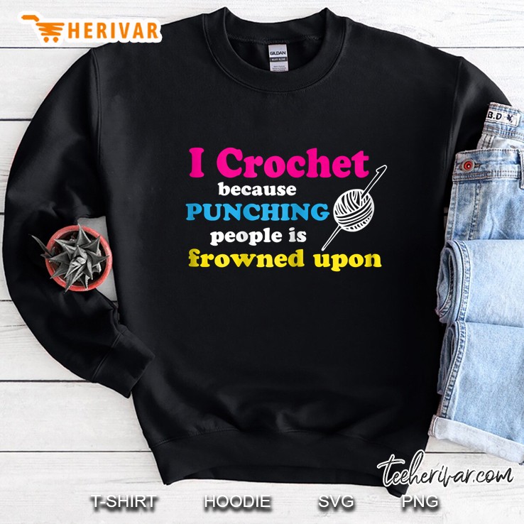 Womens I Crochet Because Punching People Is Frowned Upon Sweatshirt