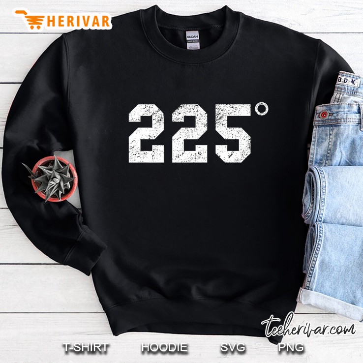225 Degrees - Bbq - Grilling - Smoking Meat Sweatshirt