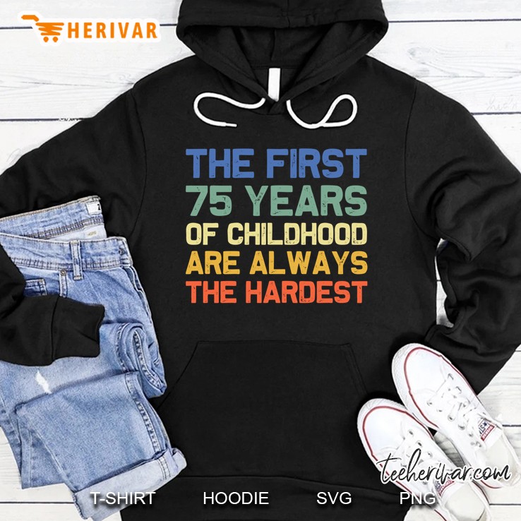 The First 75 Years Old 75Th Birthday Funny Joke Hoodie